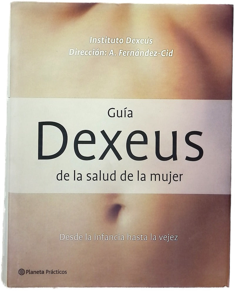 Guía Dexeus de la salud de la mujer infancia, adolescencia, madurez, menopausia, vejez