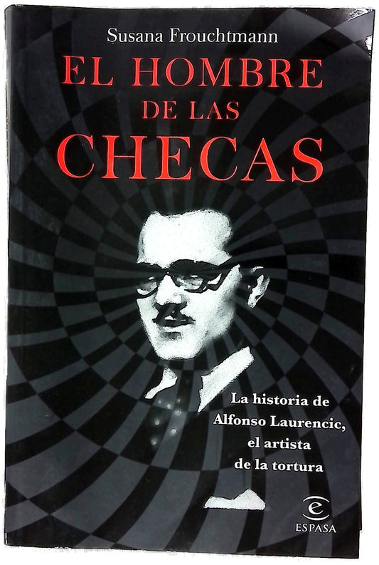 El hombre de las checas : la historia de Alfonso Laurencic, el artista de la tortura
