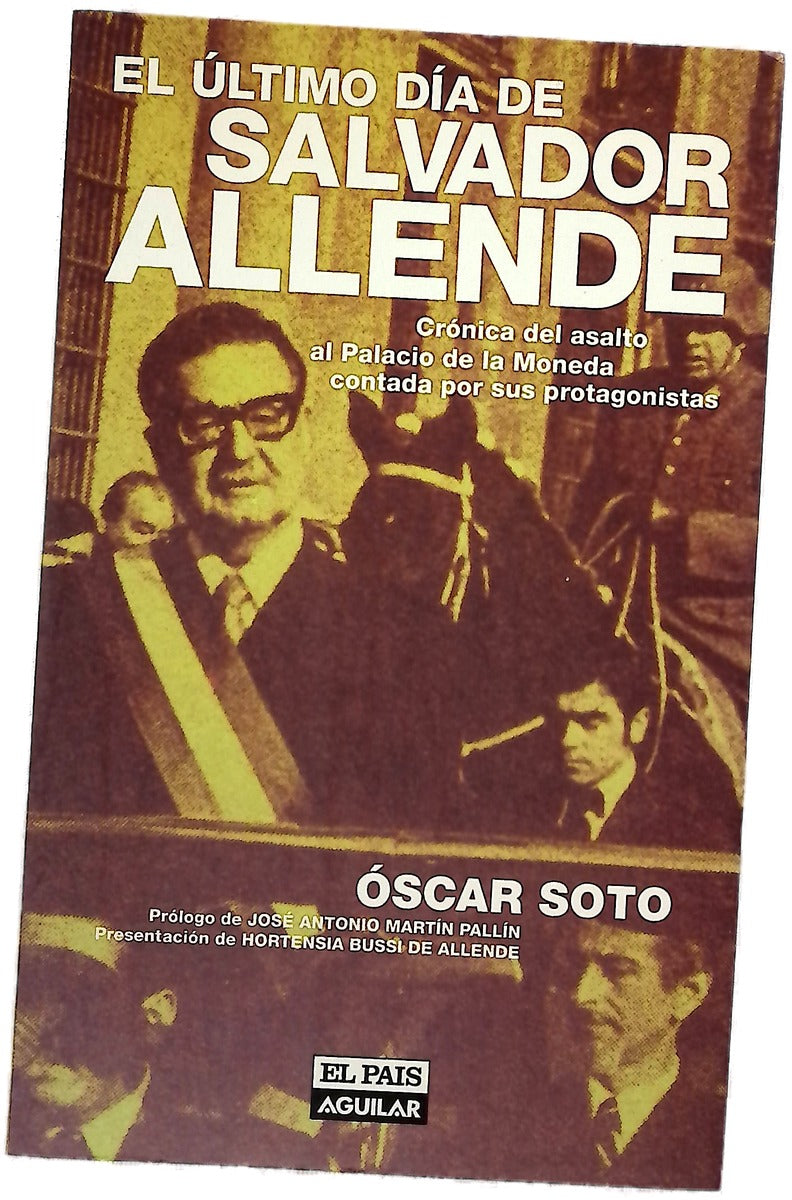 El último día de Salvador Allende crónica del asalto al Palacio de la Moneda contada por sus protagonistas
