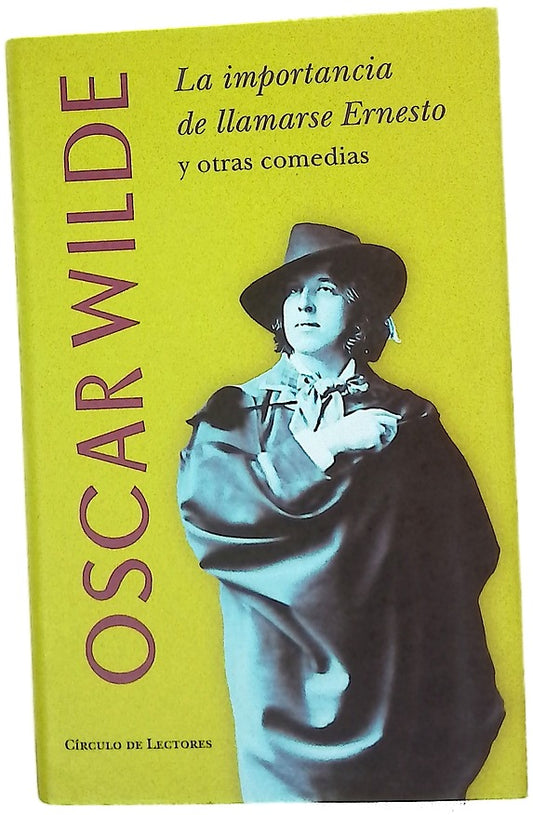 El abanico de lady Windermere Un marido ideal ; La importancia de llamarse Ernesto
