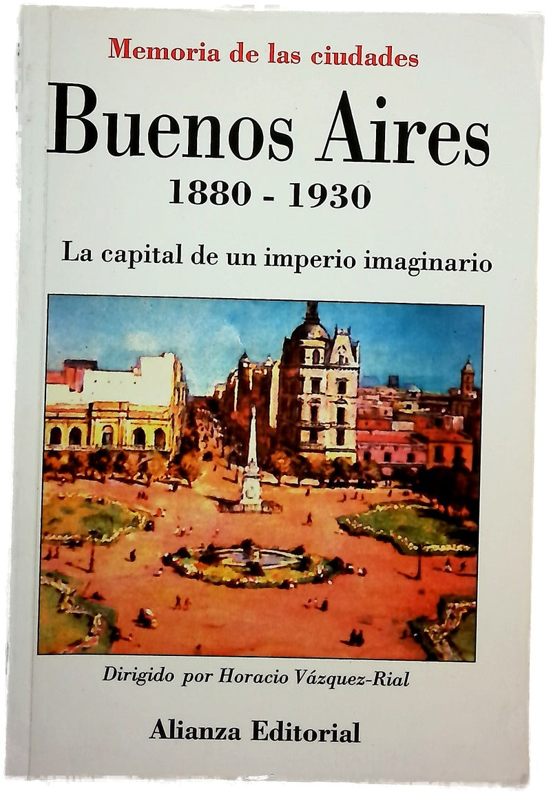 Buenos Aires 1880-1930 la capital de un imperio imaginario