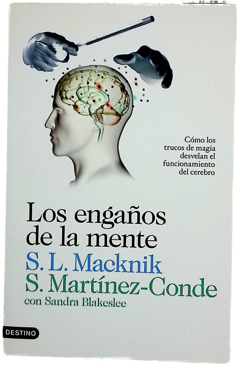 Los engaños de la mente : cómo los trucos de magia desvelan el funcionamiento del cerebro