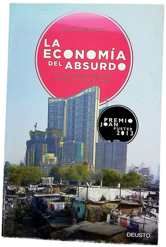 La economía del absurdo : cuando comprar más barato contribuye a perder el trabajo