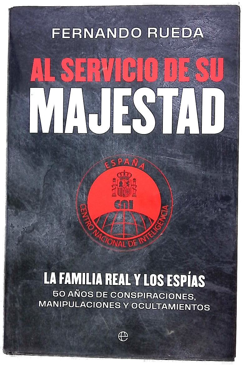 Al servicio de su majestad : la familia real y los espías : 50 años de conspiraciones, manipulaciones y ocultamientos