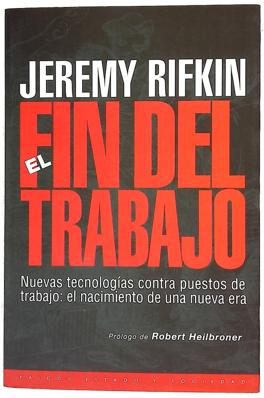 El fin del trabajo nuevas tecnologías contra puestos de trabajo : el nacimiento de una nueva era