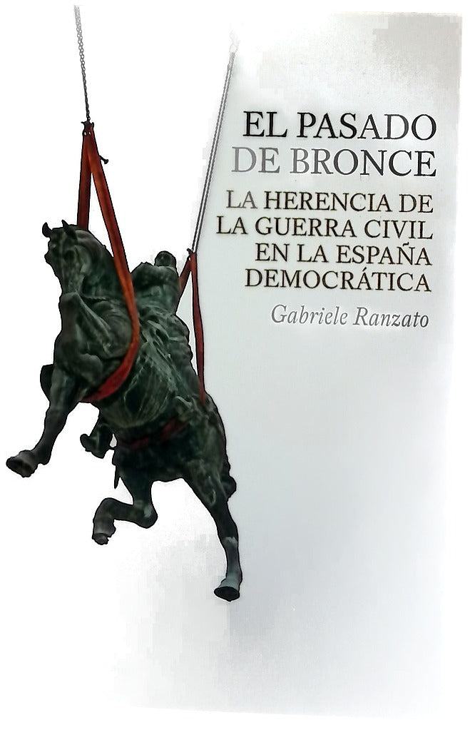 El pasado de bronce la herencia de la guerra civil en la España democrática