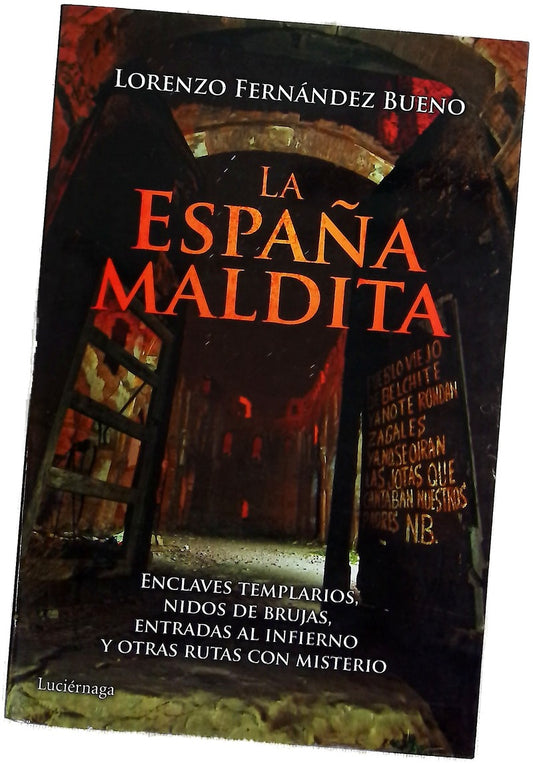 La España maldita : enclaves templarios, nidos de brujas, entradas al infierno y otras rutas con misterio