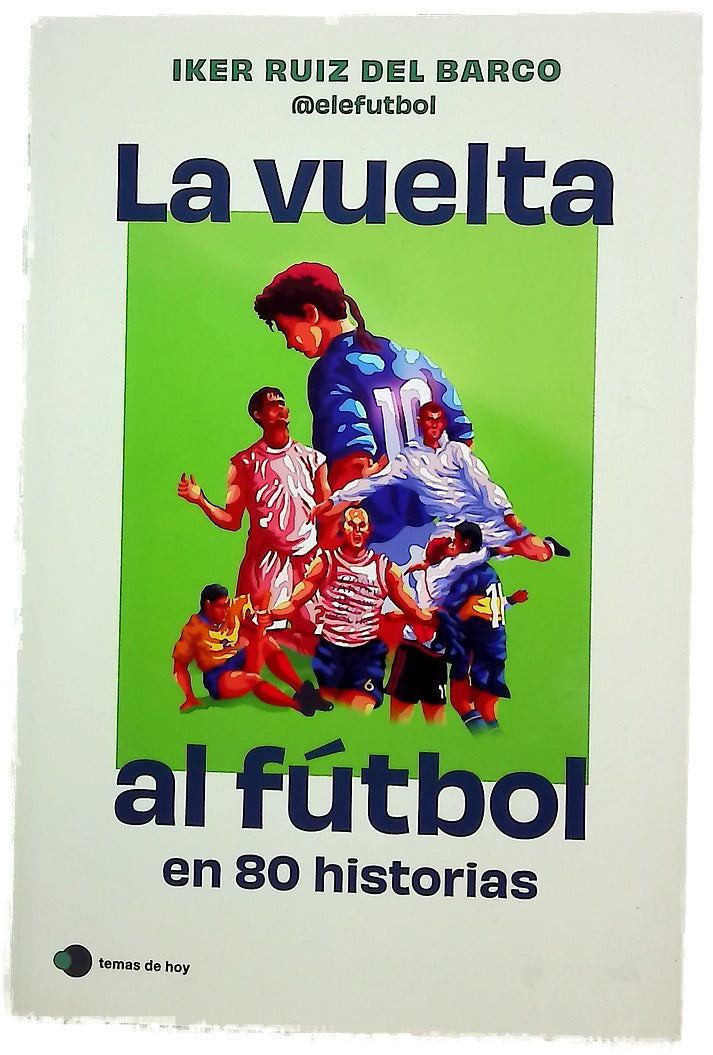 La vuelta al fútbol en 80 historias