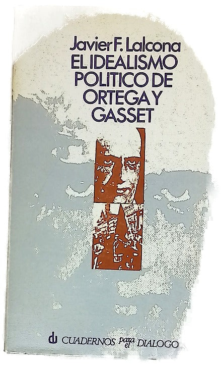 El idealismo político de Ortega y Gasset Un análisis sintético de la evolución de su filosofía política