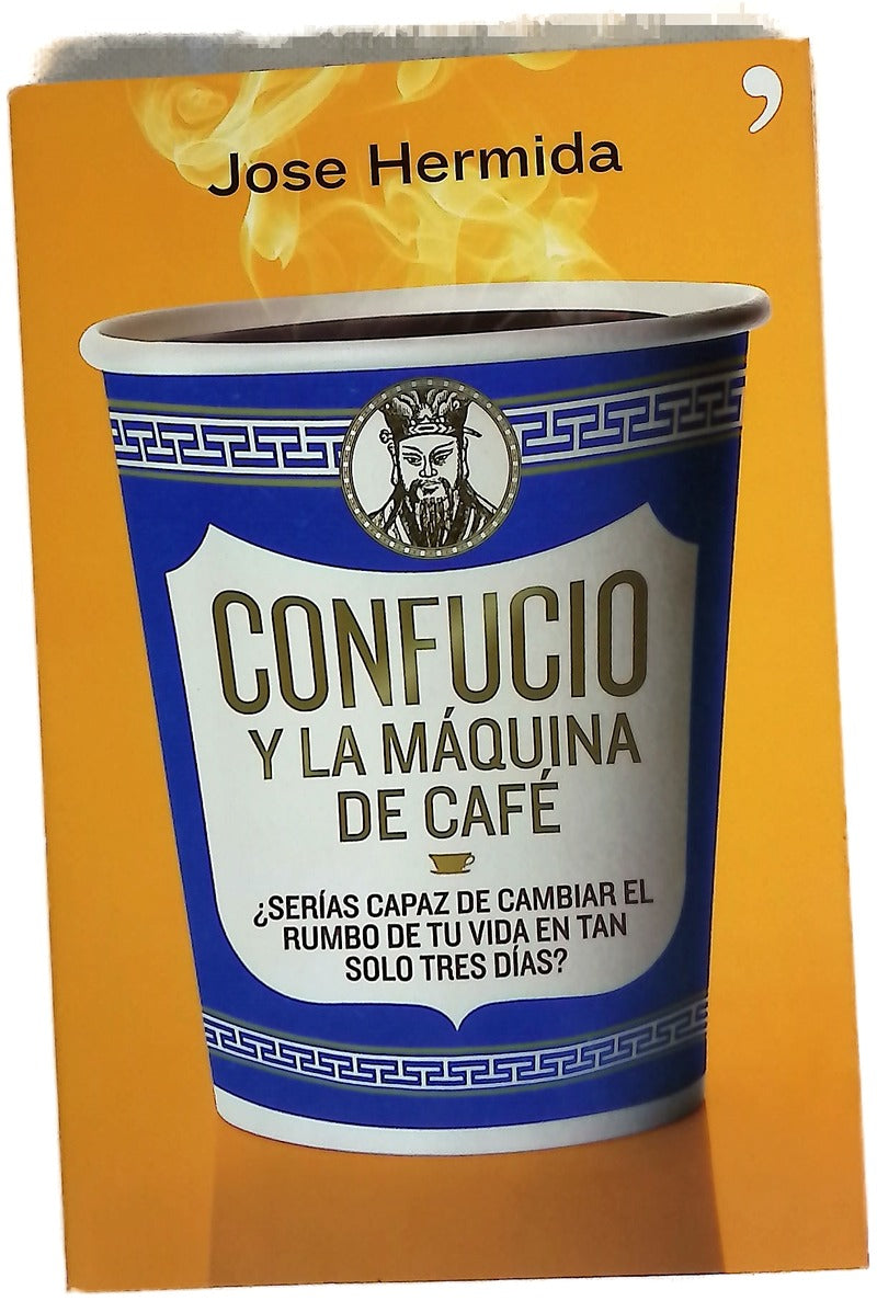 Confucio y la máquina de café : ¿serías capaz de cambiar el rumbo de tu vida en tan solo tres días?
