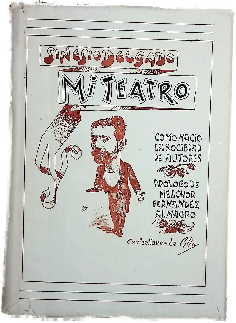 Mi teatro Sinesio Delgado en su tiempo Fernández Almagro ; Pequeña biografía de Sinesio Delgado, por Alberto Delgado... ; "Y los demás continuaron la obra" por Francisco Serrano Anguita ; ilustraciones de Ramón Cilla