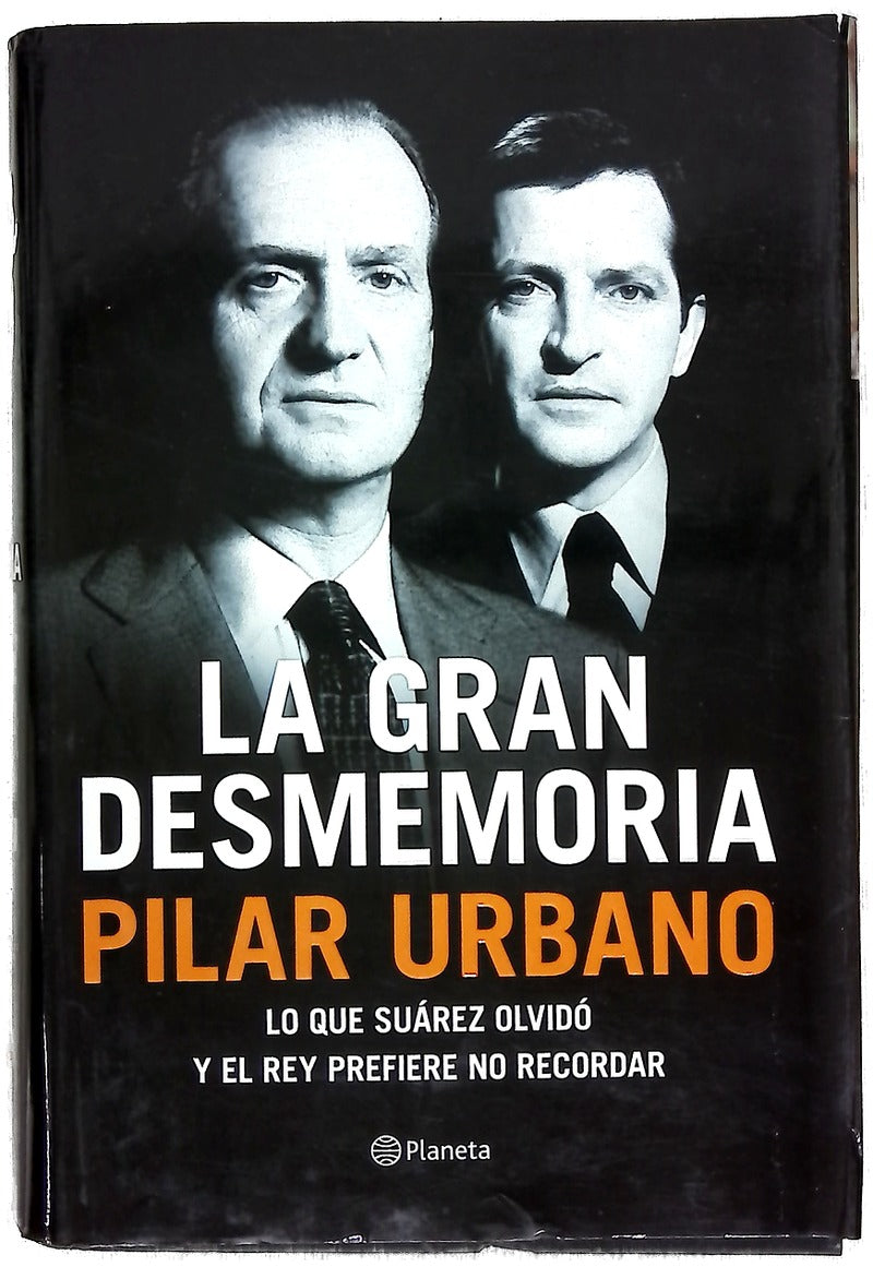 La gran desmemoria : lo que Suárez ha olvidado y el Rey prefiere no recordar