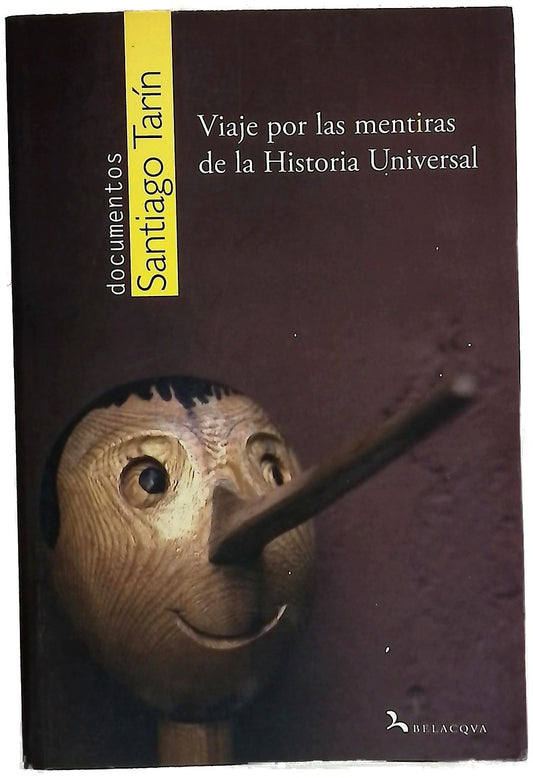 Viaje por las mentiras de la historia universal compendio de mentiras, tópicos, mitos y leyendas de la historia en el cine, la literatura y el saber oficial
