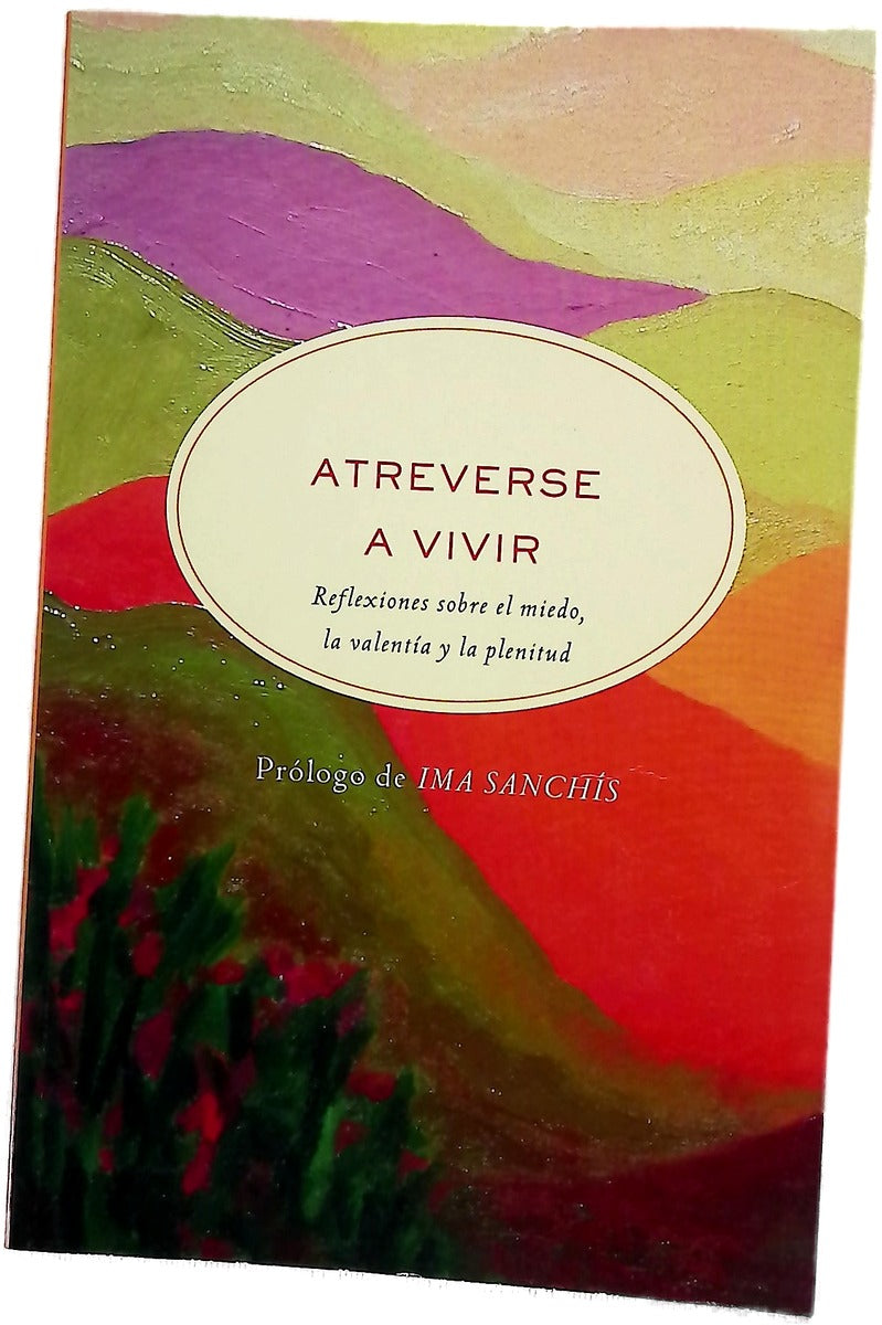 Atreverse a vivir reflexiones sobre el miedo, la valentía y la plenitud