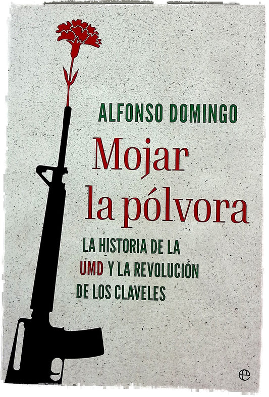 Mojar la pólvora : la historia de la UMD y la Revolución de los Claveles
