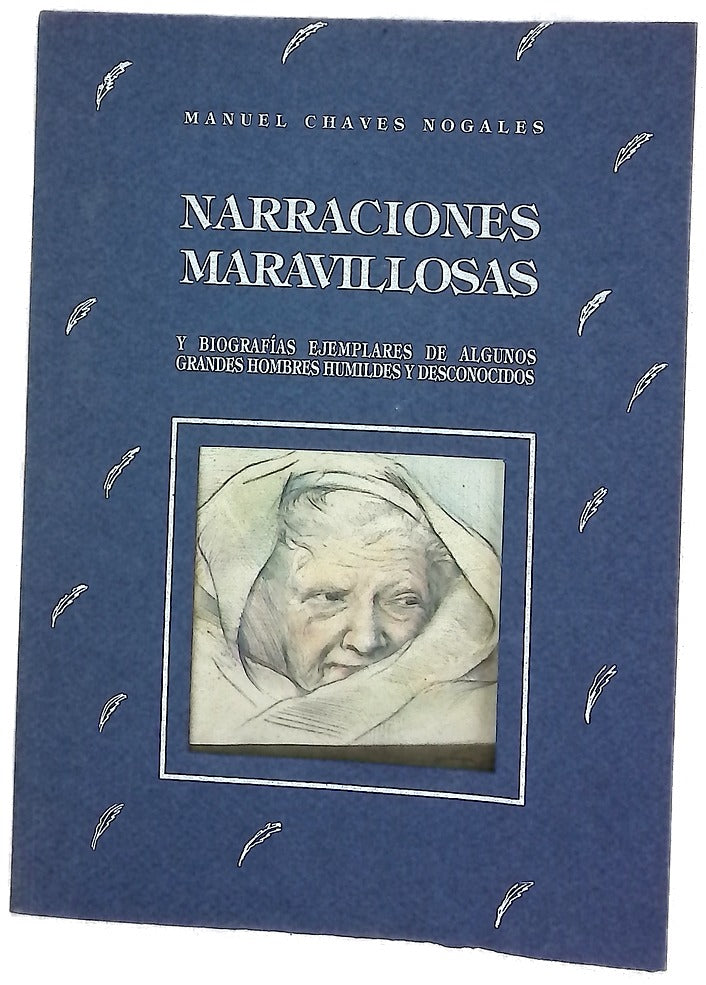 Narraciones maravillosas y biografías ejemplares de algunos grandes hombres humildes y desconocidos Manuel Chaves Nogales ; ilustraciones de Marina Arespacochaga