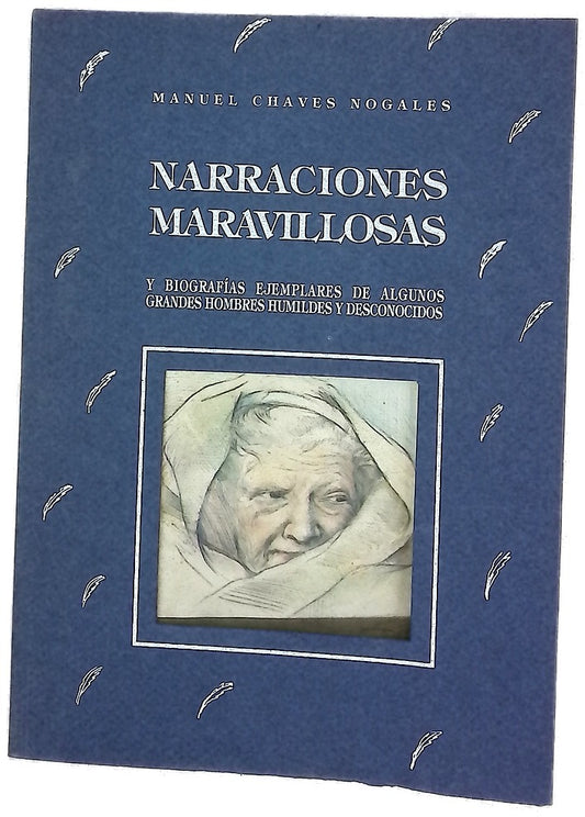 Narraciones maravillosas y biografías ejemplares de algunos grandes hombres humildes y desconocidos Manuel Chaves Nogales ; ilustraciones de Marina Arespacochaga