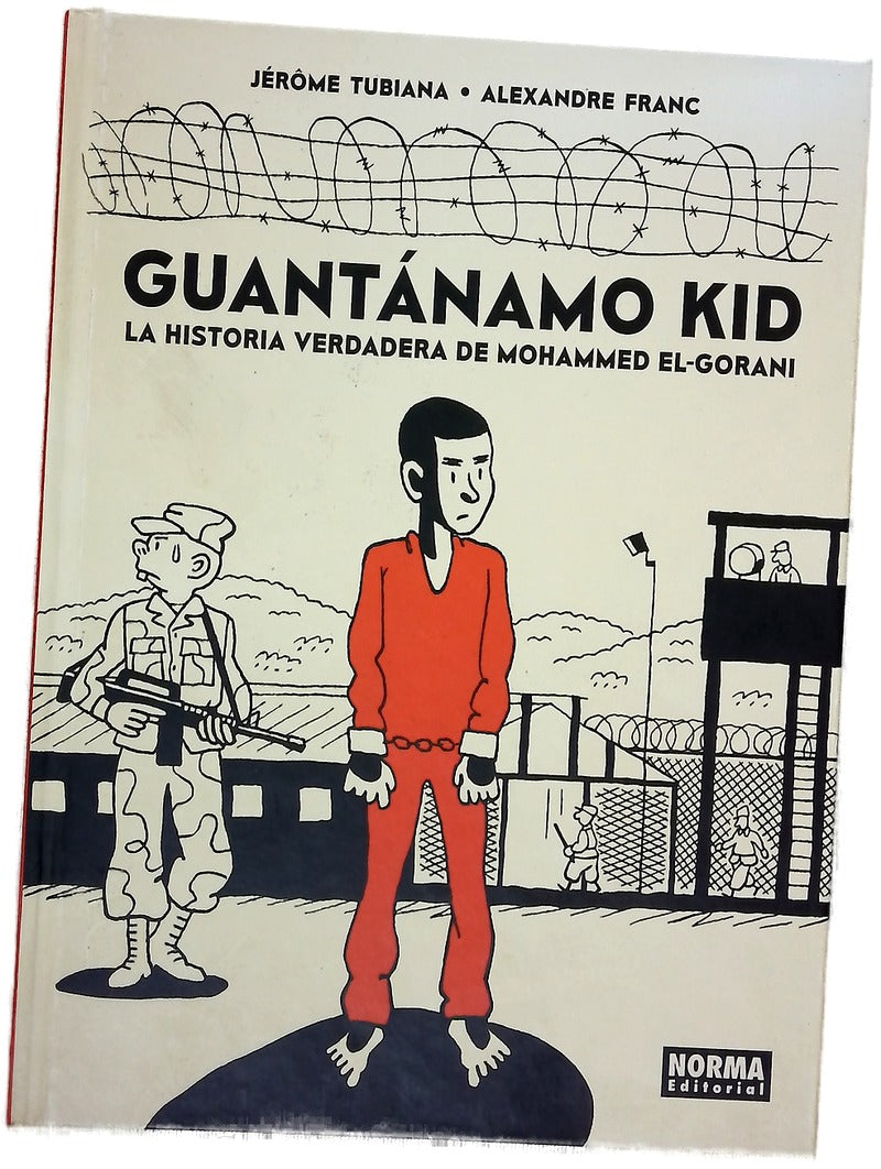 Guantánamo Kid : la historia verdadera de Mohammed El-Gorani
