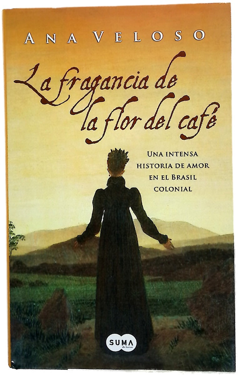 La fragancia de la flor del café : una intensa historia de amor en el Brasil colonial 