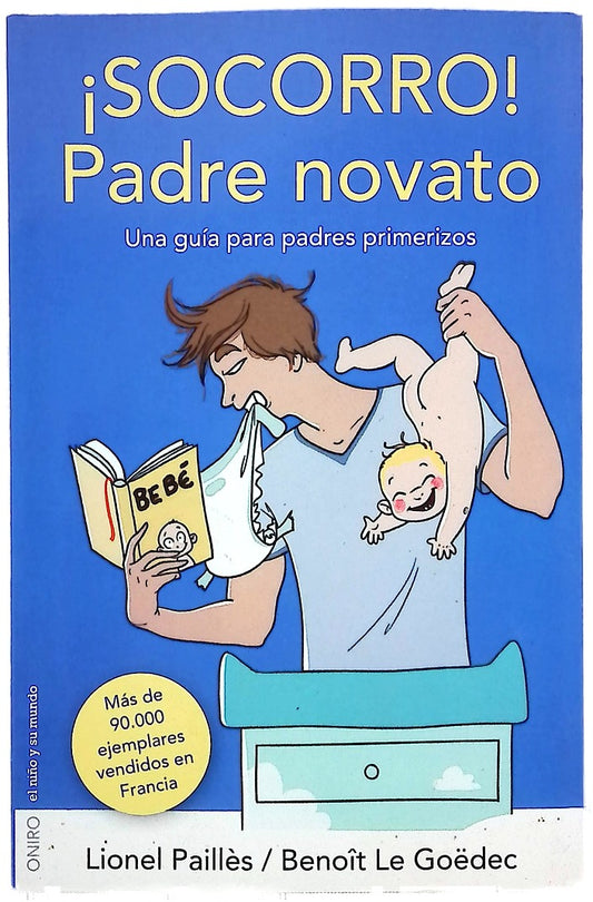 ¡Socorro! padre novato : una guía para padres primerizos