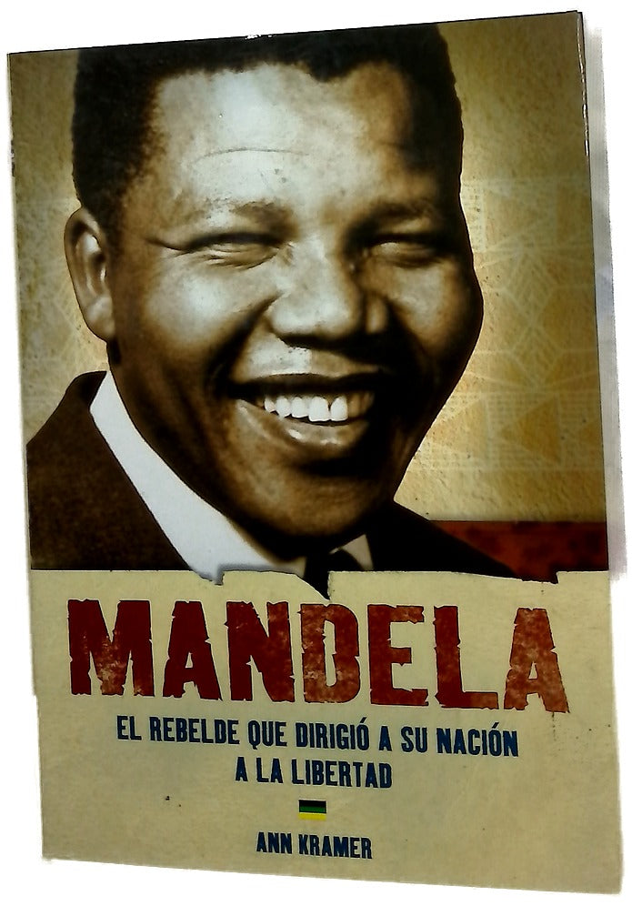 Mandela: El rebelde que dirigio a su nacion a la libertad / Mandela