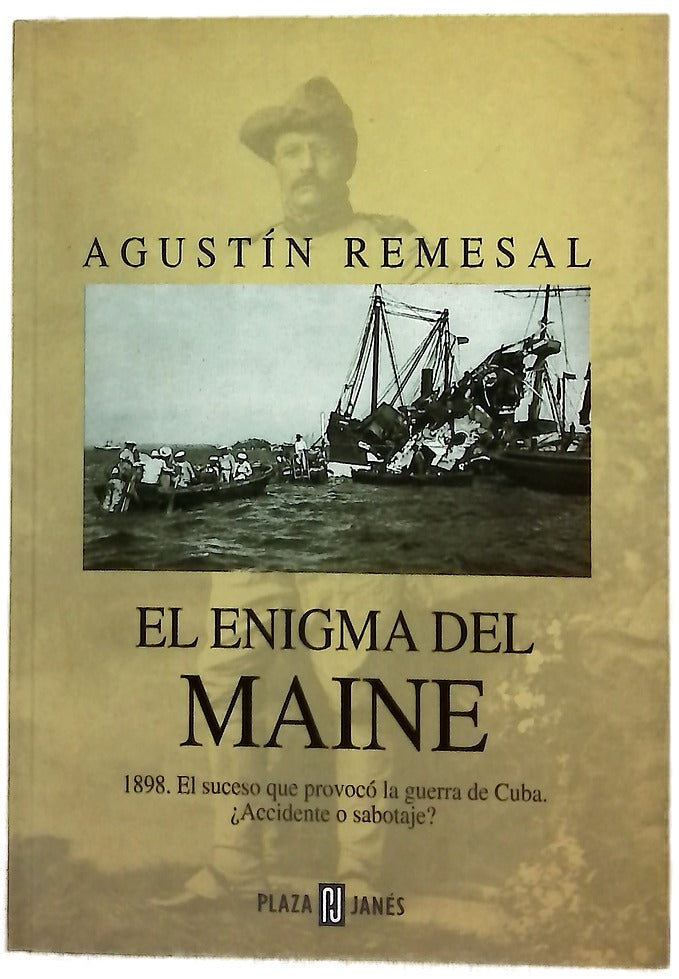 El enigma del Maine 1898, el suceso que provocó la guerra de Cuba, ¿accidente o sabotaje?