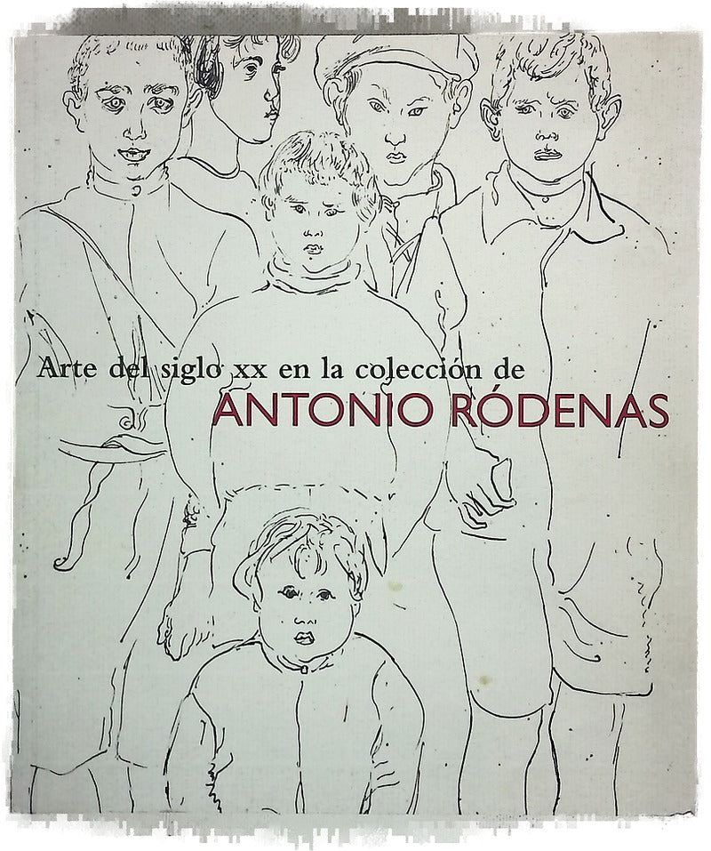 Arte del siglo XX en la colección de Antonio Ródenas 29 de enero-16 de marzo 2008, Conde Duque