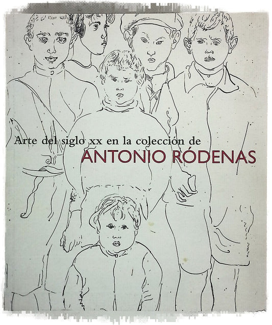 Arte del siglo XX en la colección de Antonio Ródenas 29 de enero-16 de marzo 2008, Conde Duque