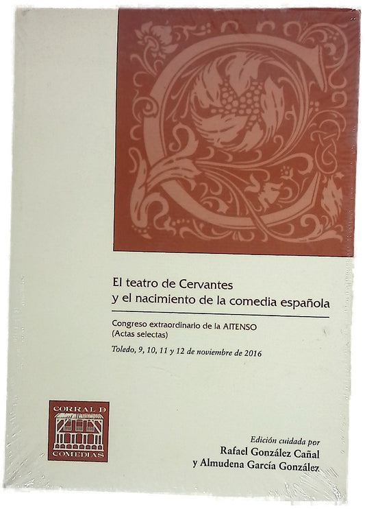 El teatro de Cervantes y el nacimiento de la comedia española : congreso extraordinario de la AITENSO, Toledo, 9, 10, 11 y 12 de noviembre de 2016 : (actas selectas)