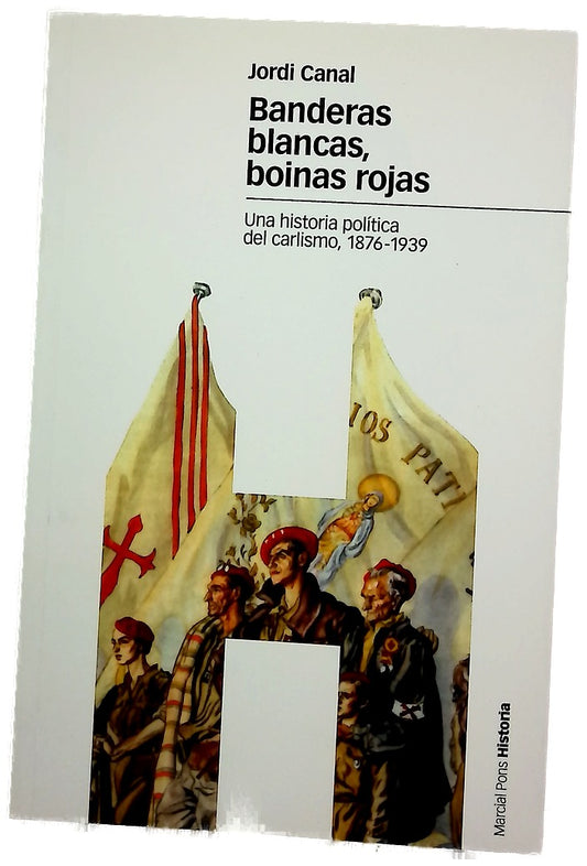 Banderas blancas, boinas rojas una historia política del carlismo, 1876-1939