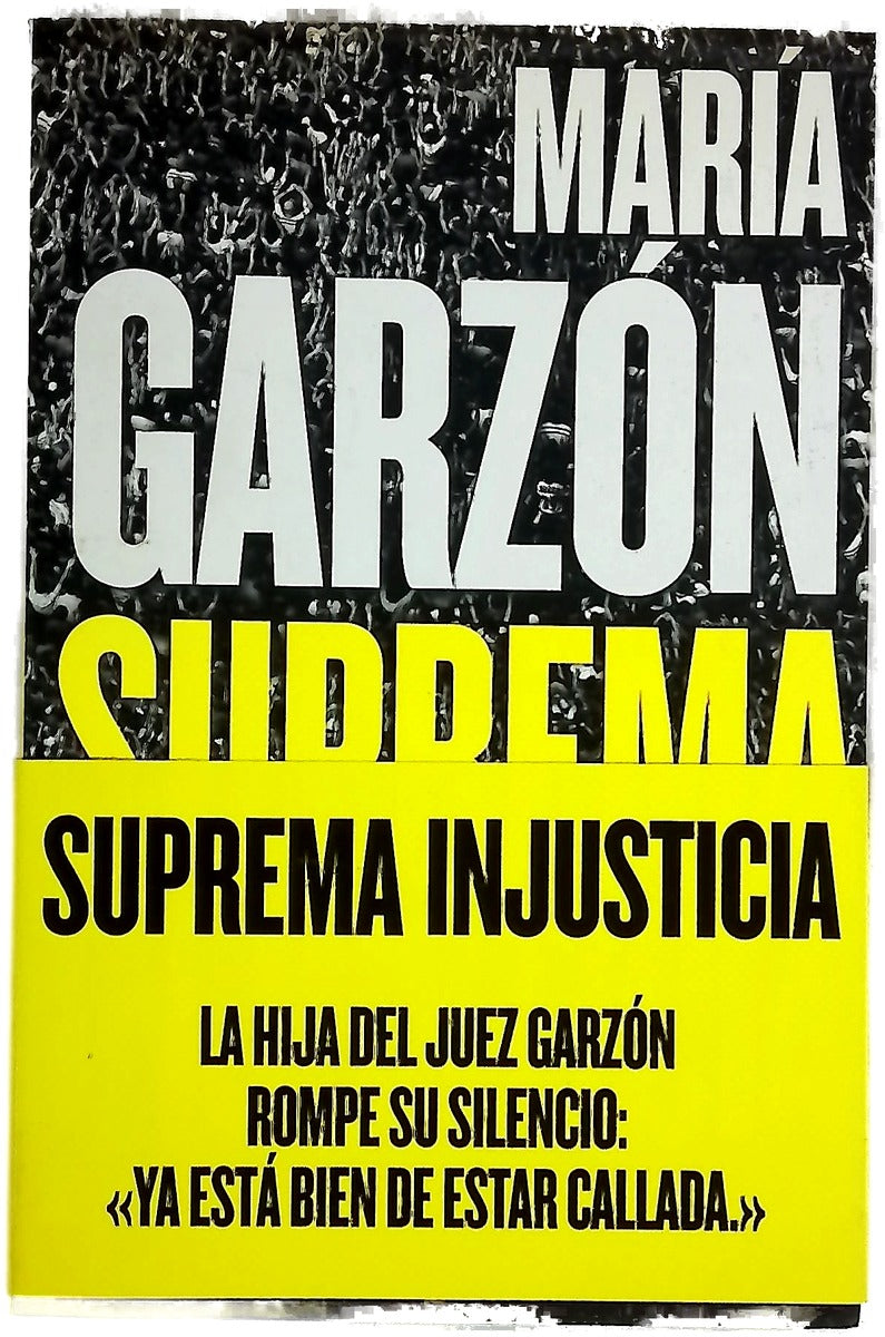 Suprema injusticia : toda la verdad sobre el final del juez Garzón