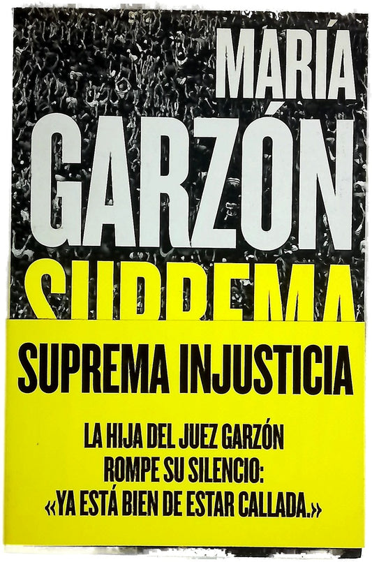 Suprema injusticia : toda la verdad sobre el final del juez Garzón