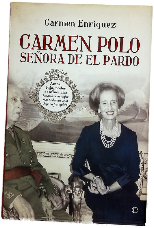 Carmen Polo, señora de El Pardo : amor, lujo e influencia : historia de la mujer más poderosa de la España franquista