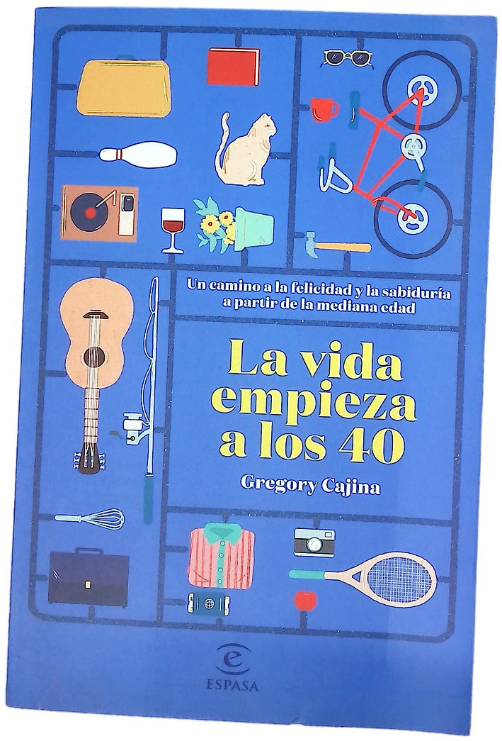 La vida empieza a los 40 : un camino a la felicidad y la sabiduría a partir de la mediana edad