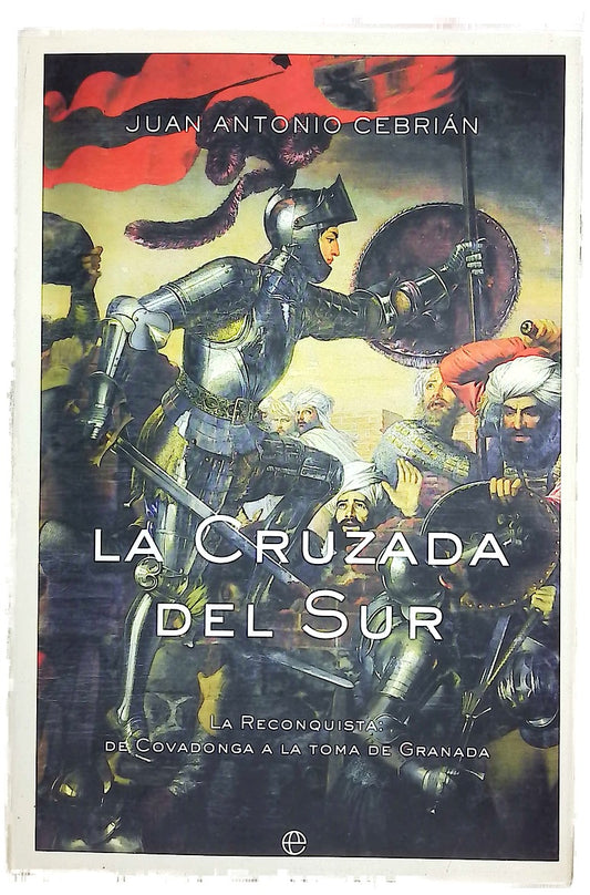 La cruzada del sur la Reconquista, de Covadonga a la toma de Granada