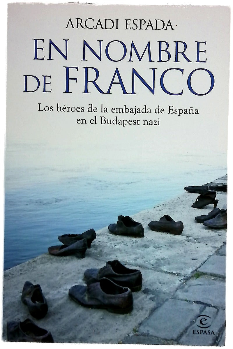 En nombre de Franco : los héroes de la embajada de España en el Budapest nazi