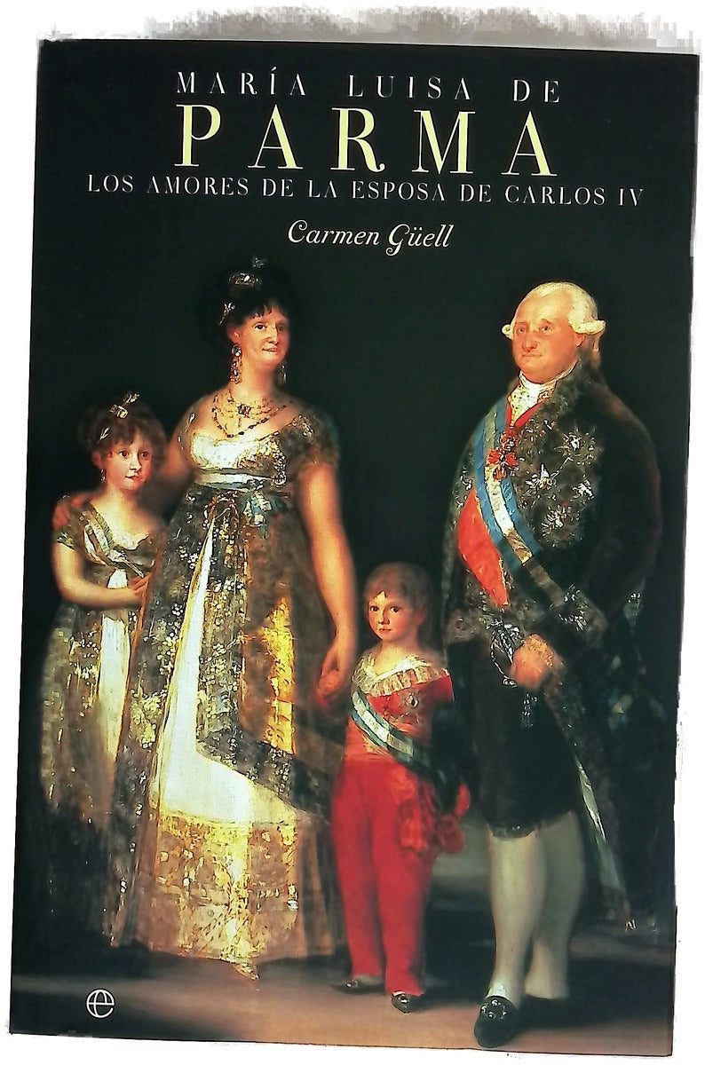 María Luisa de Parma : los amores de la esposa de Carlos IV