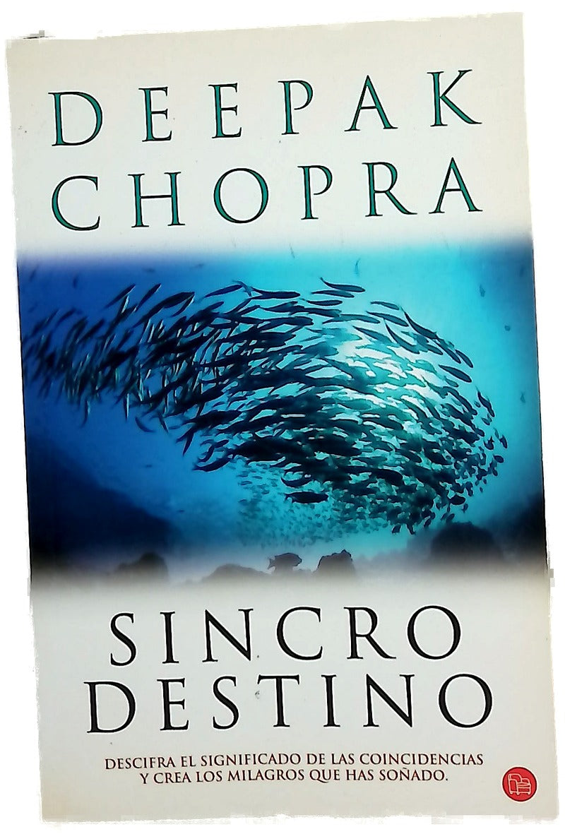 Sincrodestino descifra el significado oculto de las coincidencias en tu vida y crea los milagros que has soñado