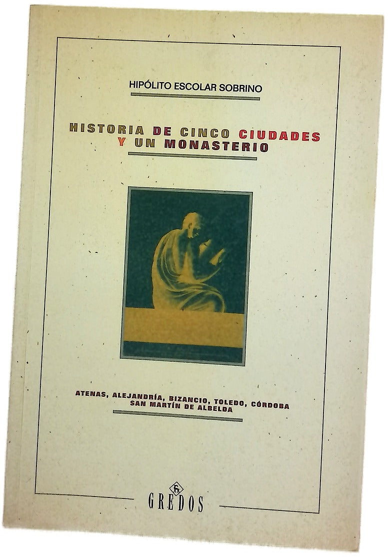 Historia de cinco ciudades y un monasterio Atenas, Alejandría, Bizancio, Toledo, Córdoba, San Martín de Albelda