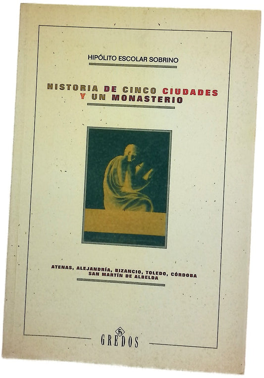 Historia de cinco ciudades y un monasterio Atenas, Alejandría, Bizancio, Toledo, Córdoba, San Martín de Albelda