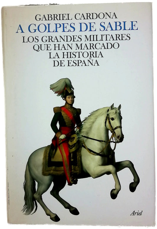 A golpes de sable los grandes militares que han marcado la historia de España