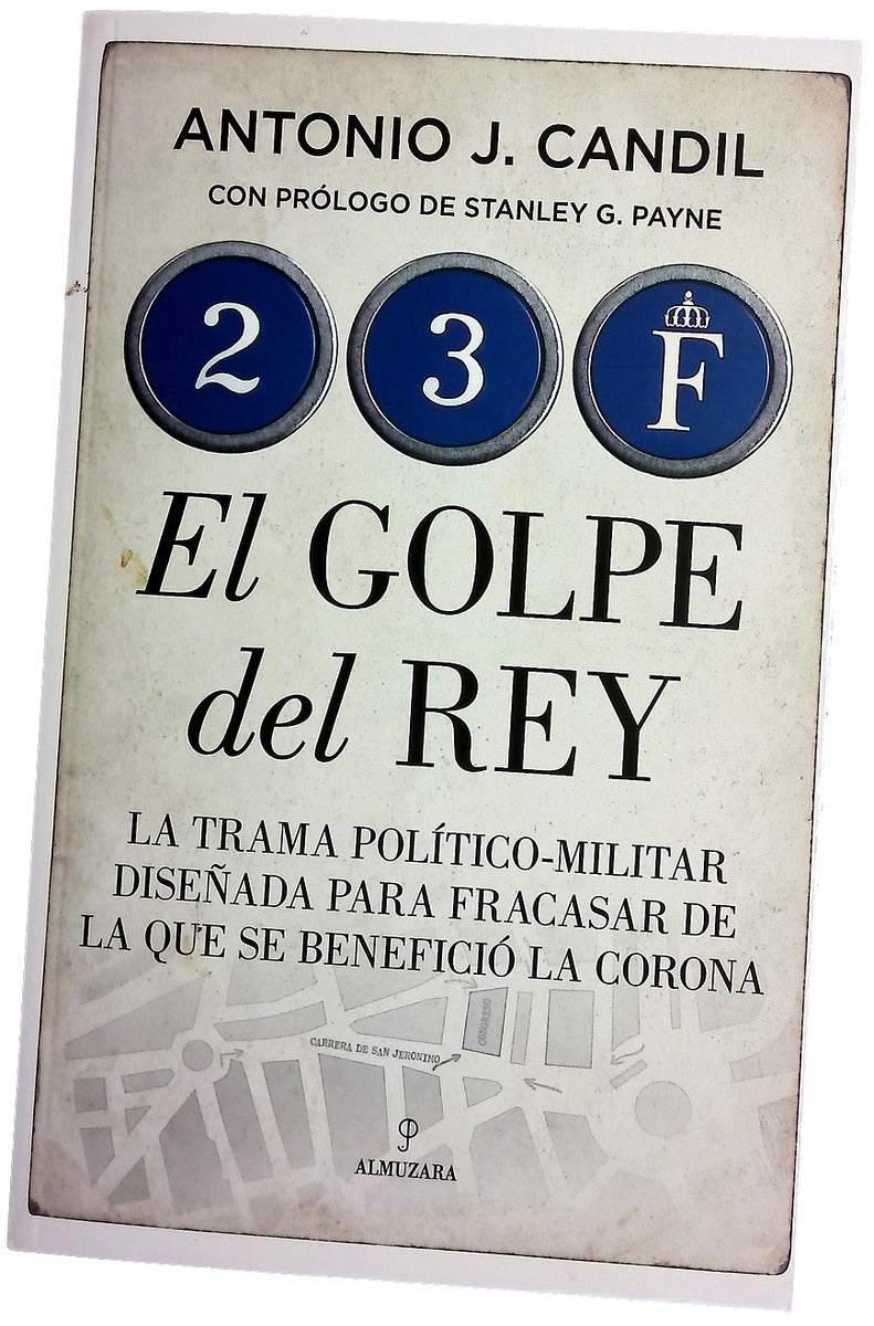 23-F, el golpe del rey : la trama político-militar para fracasar de la que se benefició la Corona