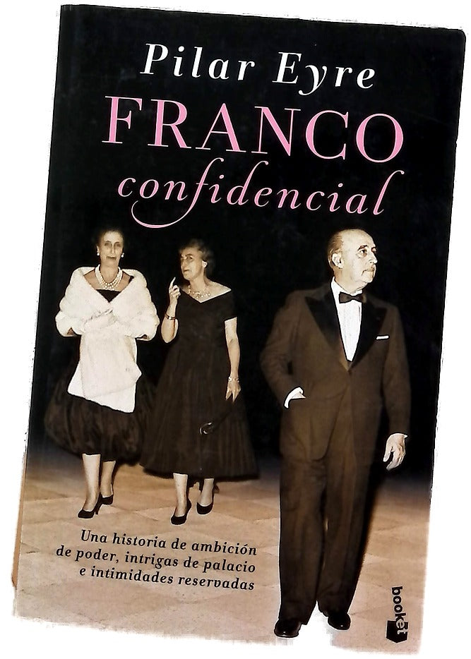 Franco confidencial : una historia de ambición de poder, intrigas de palacio e intimidades reservadas