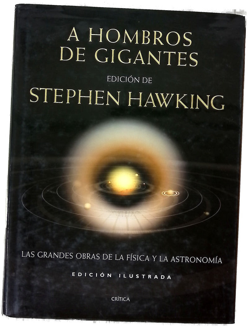 A hombros de gigantes las grandes obras de la física y la astronomía : edición ilustrada