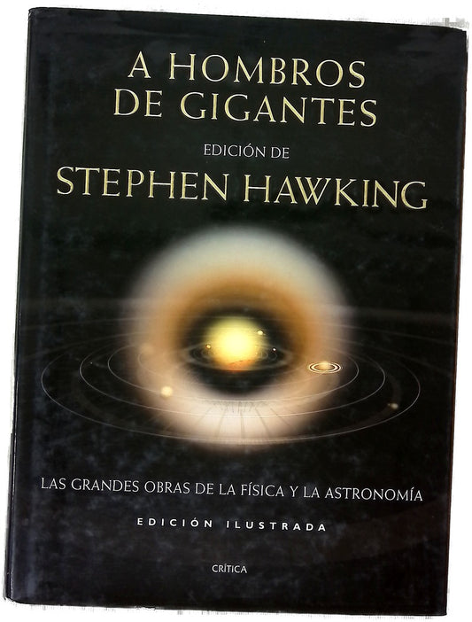 A hombros de gigantes las grandes obras de la física y la astronomía : edición ilustrada
