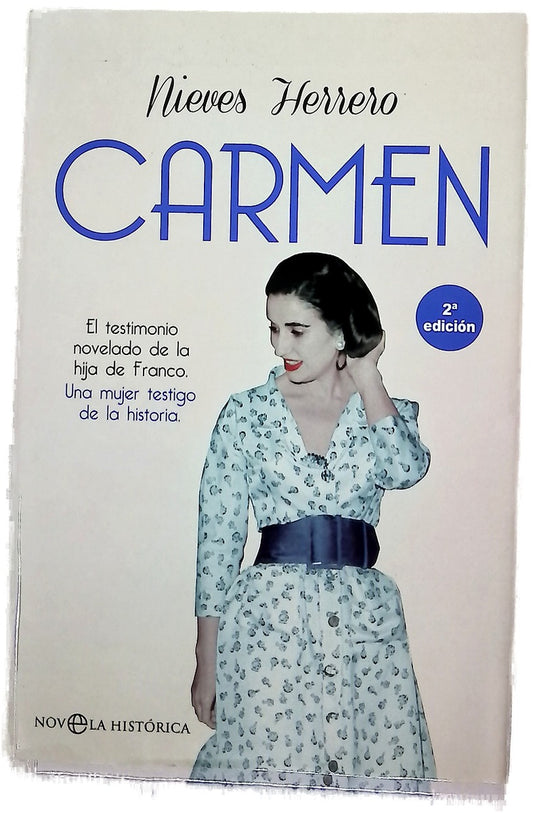 Carmen : el testimonio novelado de la hija de Franco, una mujer testigo de la historia