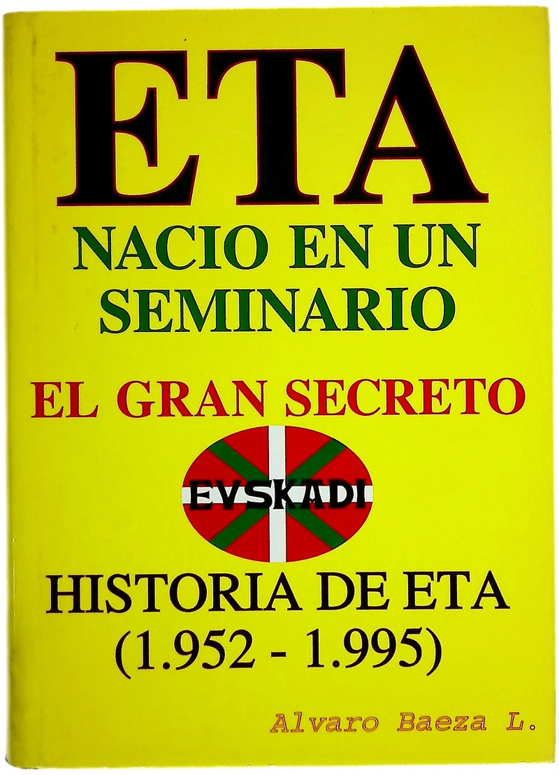 E.T.A. nació en un seminario el gran secreto : historia de ETA de 1952-1995