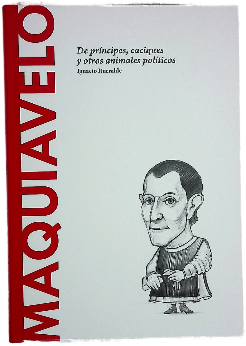 Maquiavelo : de príncipes, caciques y otros animales políticos