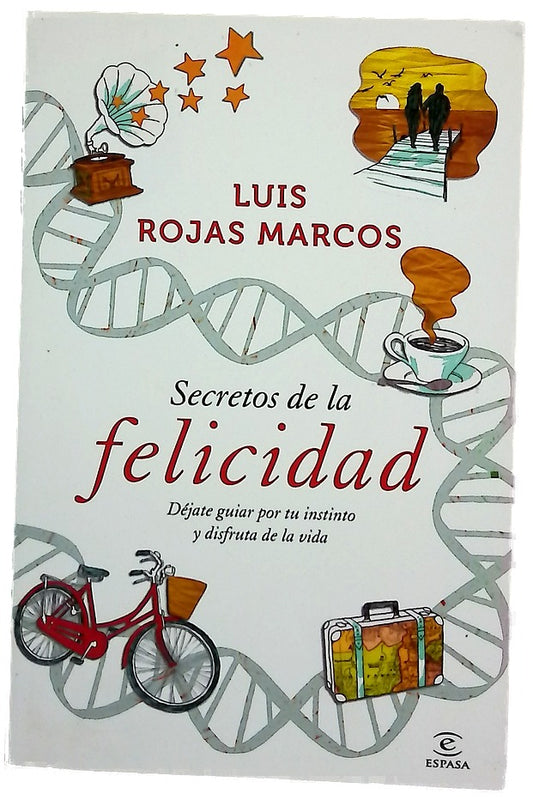 Secretos de la felicidad : déjate guiar por tu instinto y disfruta de la vida