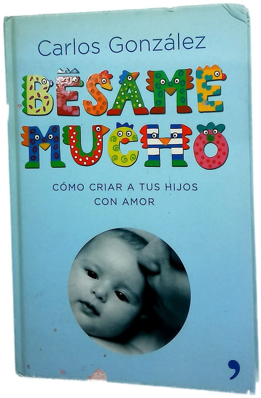Bésame mucho cómo criar a tus hijos con amor
